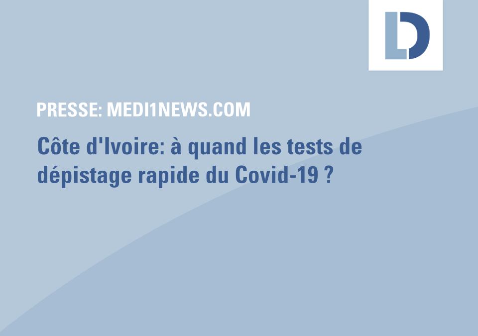 medi1news.com: Côte d’Ivoire: à quand les tests de dépistage rapide du Covid-19?